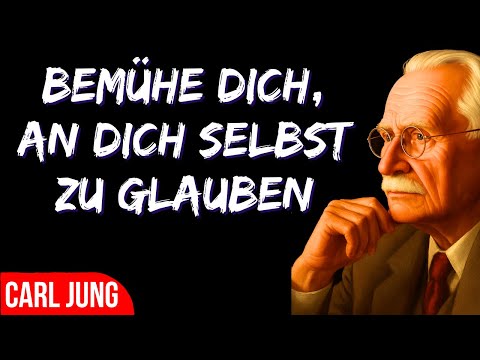 Zwinge dich, an dich selbst zu glauben, und werde unaufhaltsam – Carl Jung