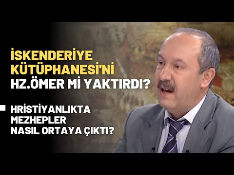 İskenderiye Kütüphanesi'ni Hz.Ömer Mi Yaktırdı? Hristiyanlıkta Mezhepler Nasıl Ortaya Çıktı?