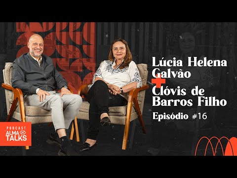 LÚCIA HELENA GALVÃO E CLÓVIS DE BARROS FILHO - Podcast Alma Talks - Filosofia Para Viver - EP #016