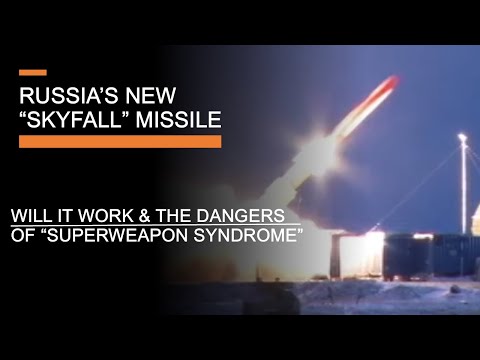 Russia's new "Skyfall' Missile - Evaluation & the Danger of "Superweapon Syndrome"