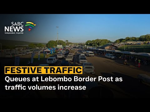 Festive Safety | Queues at Lebombo Border Post as traffic volumes increase