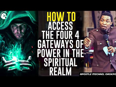 HOW TO ACCESS THE FOUR 4 GATEWAYS OF POWER IN THE SPIRITUAL REALM||APOSTLE MICHAEL OROKPO