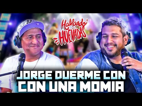 HABLANDO HUEVADAS - Quinta Temporada (Jorge Duerme Con Una Momia)