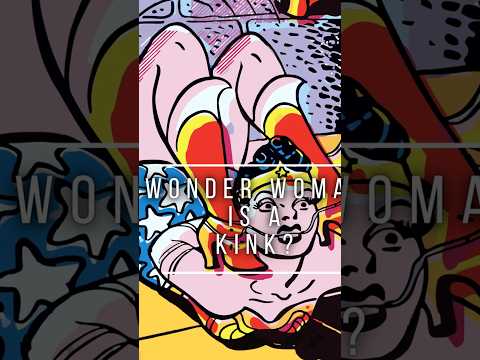 Wonder Woman Was Made By A Kink