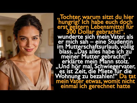 „Tochter, warum sitzt du hier hungrig? Ich habe euch doch erst gestern Lebensmittel für 300 Dollar..