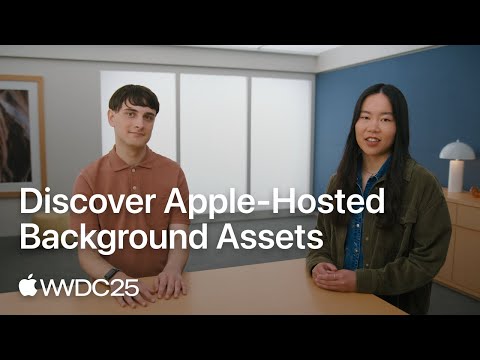 WWDC25: Discover Apple-Hosted Background Assets | Apple