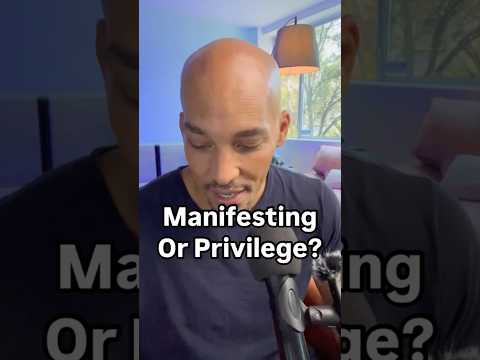 Manifesting or Privilege?