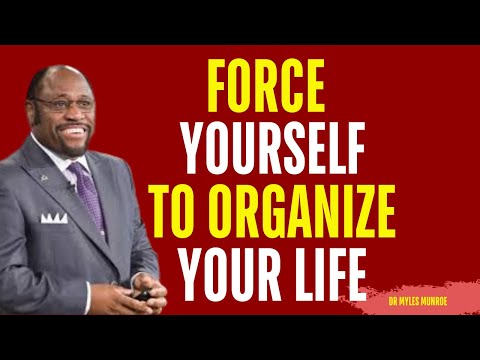 Force Yourself to ORGANIZE Your Life | Myles Munroe Motivation