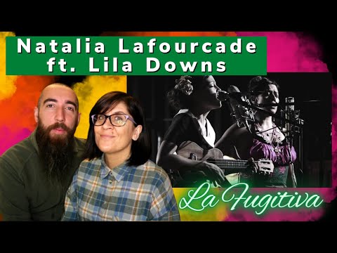 Natalia Lafourcade ft. Lila Downs - La Fugitiva (REACTION) with my wife