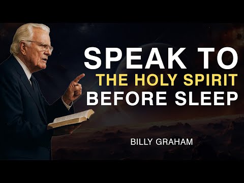 Say These 4 Things to the Holy Spirit Before You Sleep - Billy Graham
