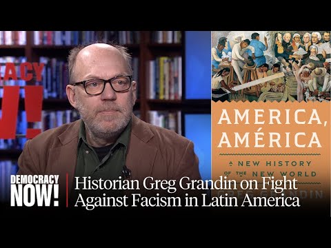 "America, América": Greg Grandin on Latin American History, from Colonization to CECOT to Pope