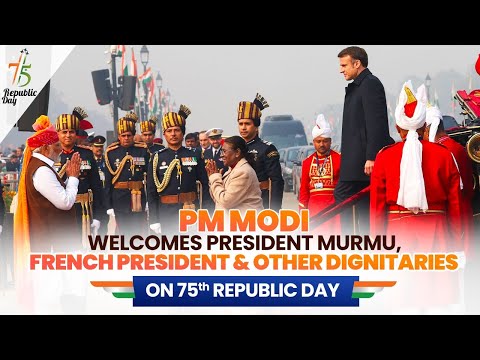 PM Modi welcomes President Murmu, French President & other dignitaries on 75th Republic Day