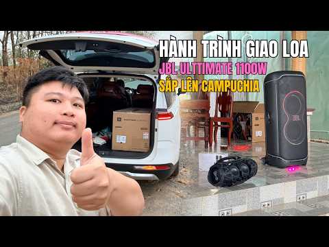 Vlog giao loa JBL PARTYBOX ULTIMATE 1100w gần Biên Giới Campuchia 120km