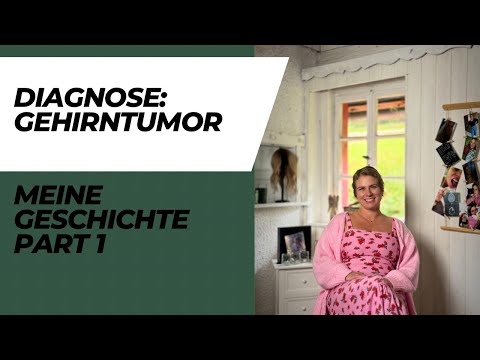 Diagnose: Gehirntumor - Meine Geschichte Part 1