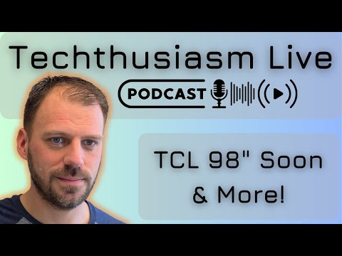 TCL 98" Coming Soon & More! | Techthusiasm Live Podcast