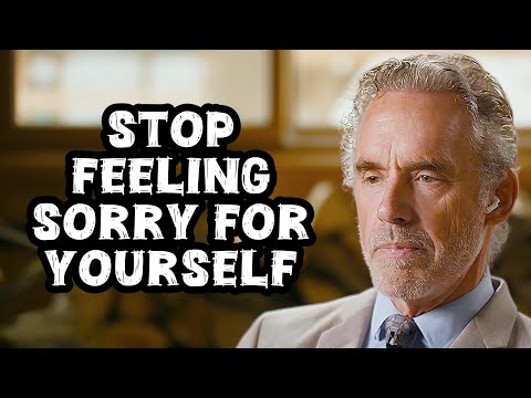 Jordan Peterson: "Stop Feeling Sorry for Yourself"