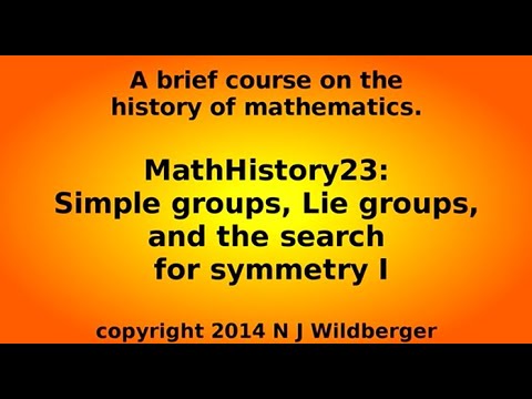 Simple groups, Lie groups, and the search for symmetry I  | Math History | NJ Wildberger