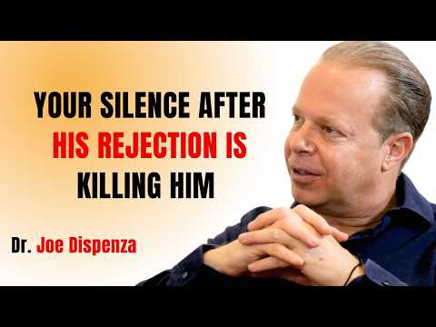 YOUR SILENCE AFTER HIS REJECTION IS KILLING HIM || JOE DISPENZA MOTIVATIONAL SPEECH ||