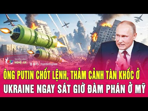 Thời sự quốc tế: Ông Putin chốt lệnh, thảm cảnh tàn khốc ở Ukraine ngay sát giờ đàm phán ở Mỹ
