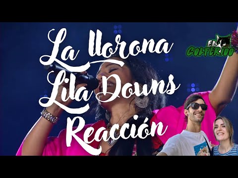 ESPAÑOLES REACCIONAN A LA LLORONA DE LILA DOWNS EN VIVO | GOLFERIOO