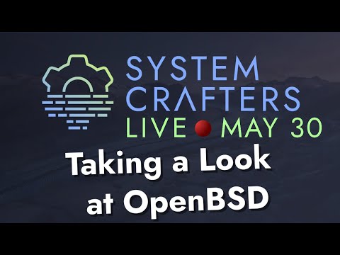 Taking a Look at OpenBSD - System Crafters Live!
