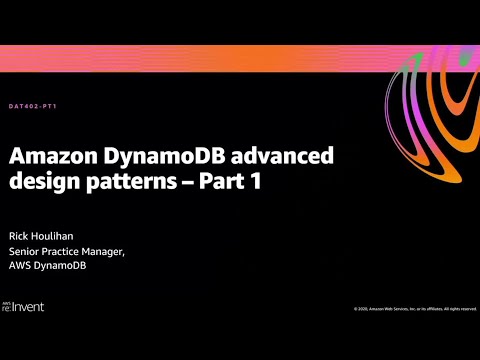 AWS re:Invent 2020: Amazon DynamoDB advanced design patterns – Part 1
