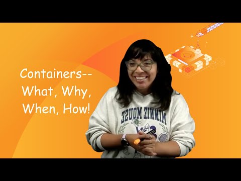 Containers--What, Why, When, How!