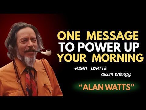 One Message To Power Up Your Morning – Alan Watts Full Explanation