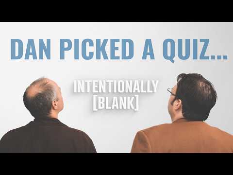 Why Did Dan Pick This Quiz... — Intentionally Blank EP. 234