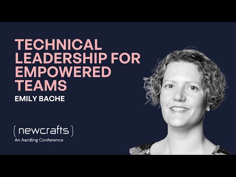 Emily Bache - Technical Leadership for Empowered Teams - NewCrafts 2019