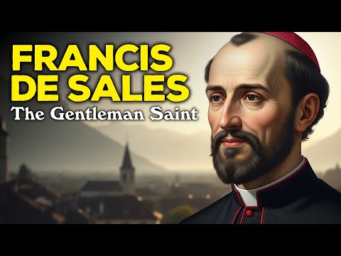 Saint Francis de Sales: Why the Church Calls Him the Gentleman Saint