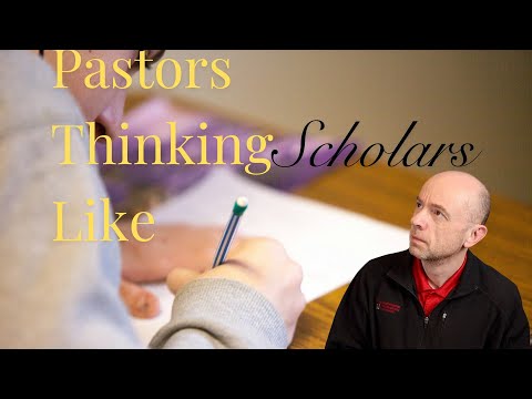 Pastors Thinking Like Scholars