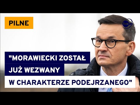 Wezwanie Morawieckiego w charakterze podejrzanego i nieoficjalne ustalenia TVN24 ws. prokuratury