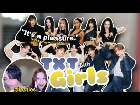 TXT with GIRLS (KATSEYE, le sserafim, TWICE, K-Actresses and more)
