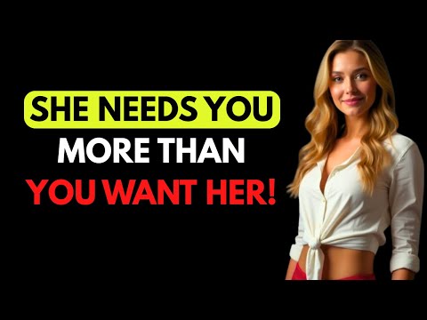 SHE NEEDS YOU MORE THAN YOU NEED HER – The Truth About Power in a Relationship