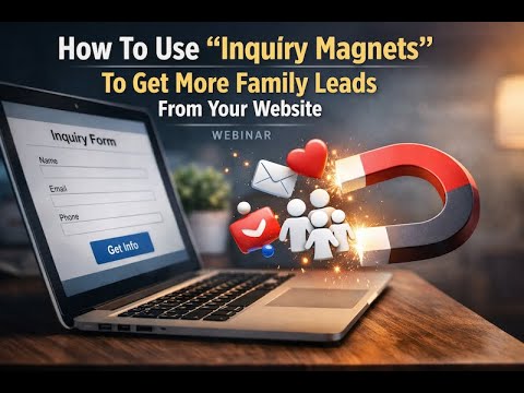How To Use "Inquiry Magnets" To Get More Family Leads From Your Website
