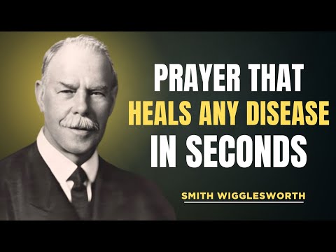 PRAYER THAT HEALS DISEASE IN SECONDS | Smith Wigglesworth Best Motivation