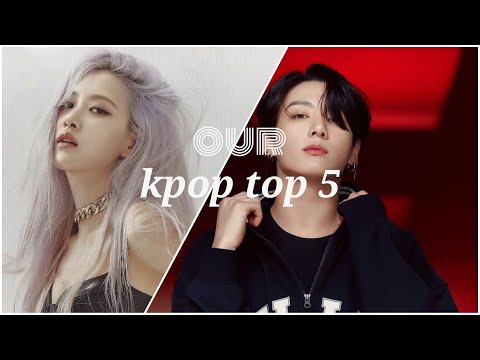 OUR KPOP TOP 5's