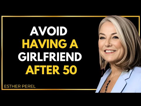 7 reasons to avoid having a girlfriend after 50 or 60 - Esther Perel