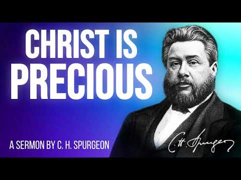 Christ Precious To Believers (1 Peter 2:7) - Charles Spurgeon Sermon
