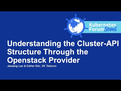 Understanding the Cluster-API Structure Through the Openstack Provider - Jaesang Lee & Esther Kim