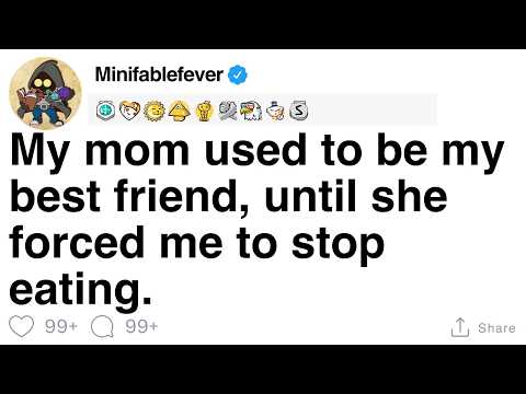 My mom used to be my best friend, until she forced me to stop eating. [FULL STORY]