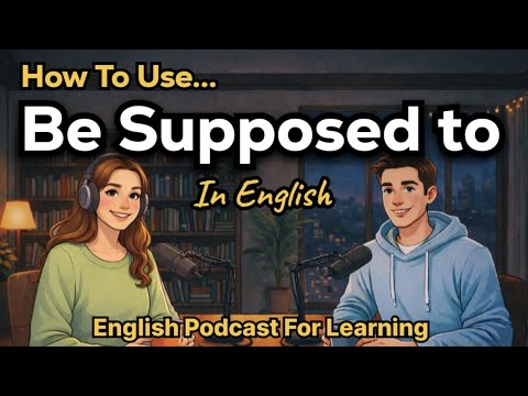 How to Use “Be Supposed To” in English | Real-Life Conversation Practice | Podcast for Learning