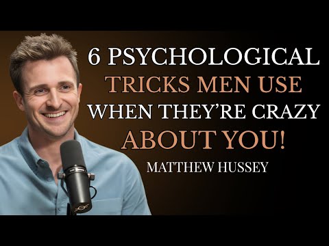 6 Psychological Tricks Men Use When They’re Crazy About You! Matthew Hussey|