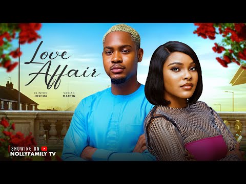 LOVE AFFAIR - CLINTON JOSHUA, SARIAN MARTIN 2025 Latest Nollywood New Movie