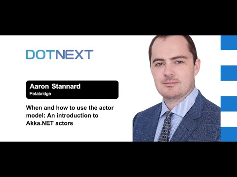 Aaron Stannard — When and how to use the actor model: An introduction to Akka.NET actors