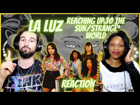 LA LUZ | "REACHING UP TO THE SUN/STRANGE WORLD" (reaction)