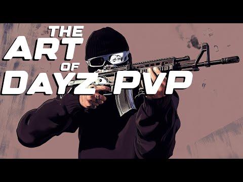 The Art of DAYZ PVP - Beginners Guide