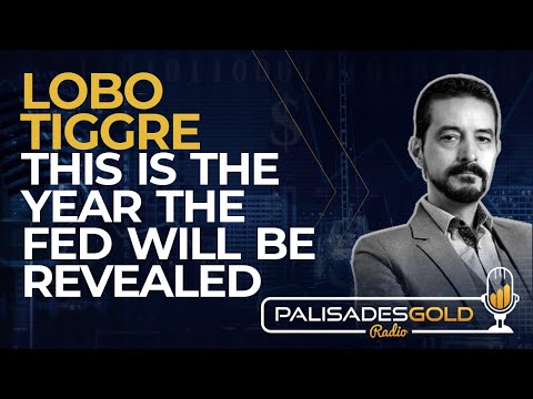 Lobo Tiggre: This is the Year the Fed will be Revealed
