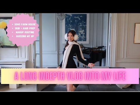 LONG IN-DEPTH VLOG INTO MY LIFE ♡| soho farm house + skin &hair prep +makeup +quizzing my boyfriend|